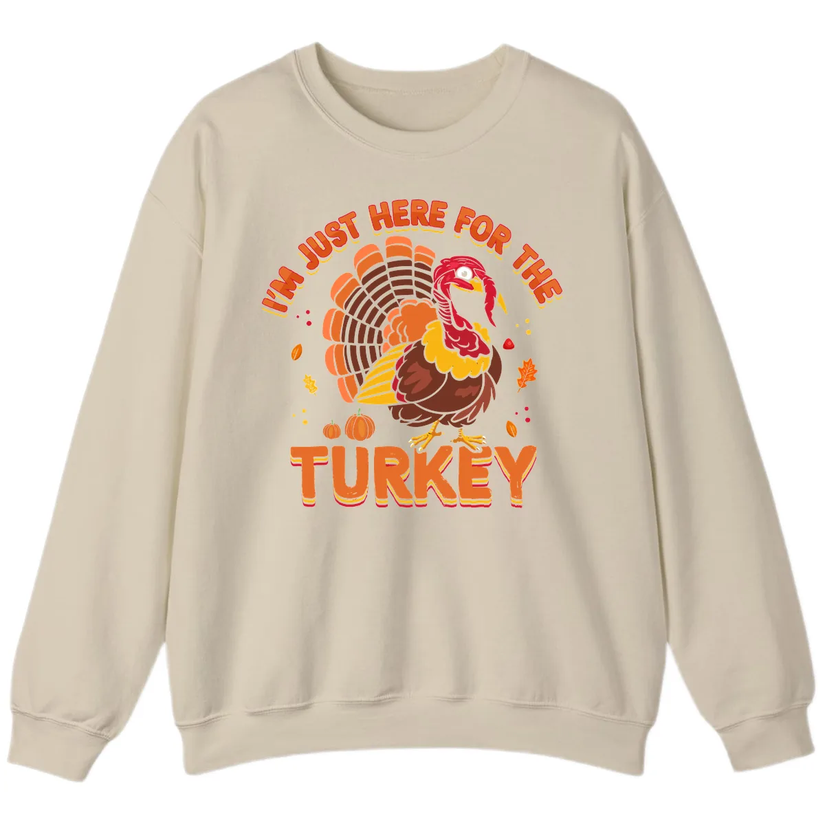 I'm Just Here For The Turkey Sweatshirt in Sand